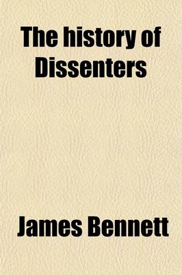 Book cover for The History of Dissenters (Volume 1); From the Revolution to the Year 1808