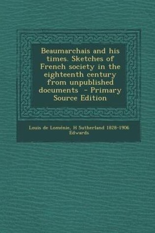 Cover of Beaumarchais and His Times. Sketches of French Society in the Eighteenth Century from Unpublished Documents