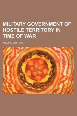 Cover of Military Government of Hostile Territory in Time of War