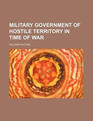 Book cover for Military Government of Hostile Territory in Time of War