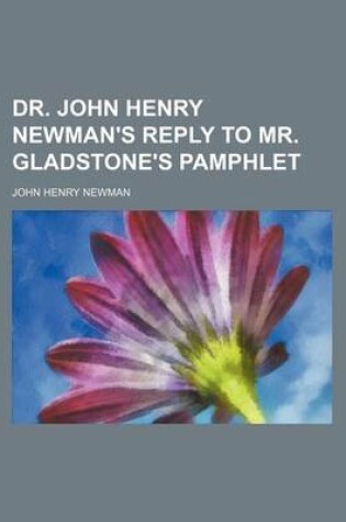 Cover of Dr. John Henry Newman's Reply to Mr. Gladstone's Pamphlet