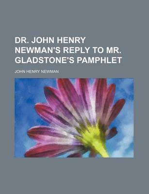 Book cover for Dr. John Henry Newman's Reply to Mr. Gladstone's Pamphlet