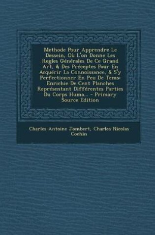 Cover of Methode Pour Apprendre Le Dessein, Ou L'On Donne Les Regles Generales de Ce Grand Art, & Des Preceptes Pour En Acquerir La Connoissance, & S'y Perfectionner En Peu de Tems