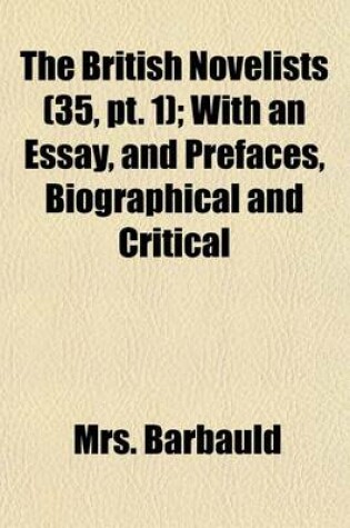 Cover of The British Novelists (Volume 35, PT. 1); With an Essay, and Prefaces, Biographical and Critical