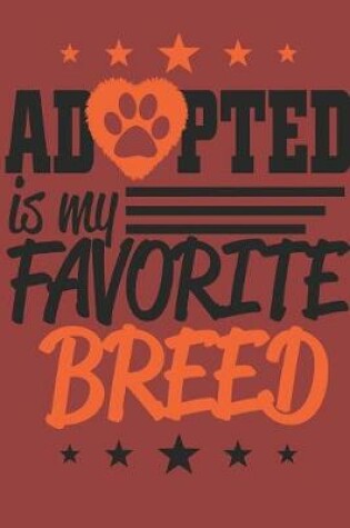 Cover of Adopted is My Favorite Breed Notebook