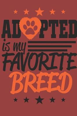 Book cover for Adopted is My Favorite Breed Notebook