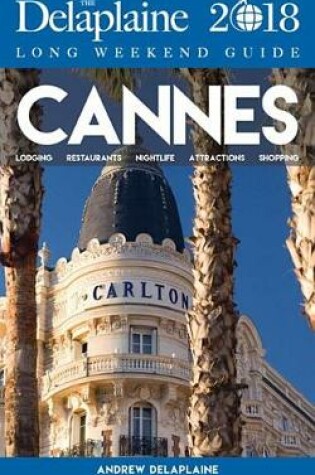 Cover of Cannes- The Delaplaine 2018 Long Weekend Guide