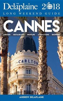 Book cover for Cannes- The Delaplaine 2018 Long Weekend Guide