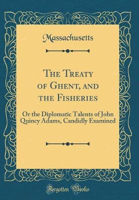 Book cover for The Treaty of Ghent, and the Fisheries