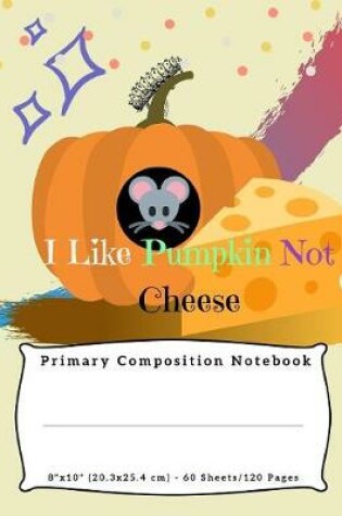 Cover of I Like Pumpkin Not Cheese