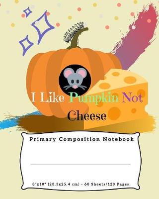 Book cover for I Like Pumpkin Not Cheese