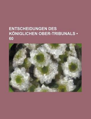 Book cover for Entscheidungen Des Koniglichen Ober-Tribunals (60)