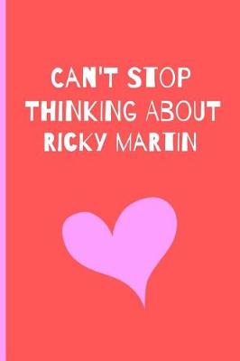 Book cover for Can't Stop Thikning About RIcky Martin