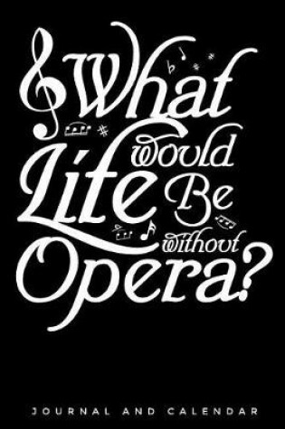 Cover of What Would Life Be Without Opera?