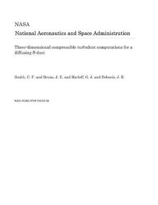 Book cover for Three-Dimensional Compressible Turbulent Computations for a Diffusing S-Duct