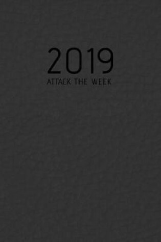 Cover of 2019 Weekly Planner - Attack The Week - Black Planner