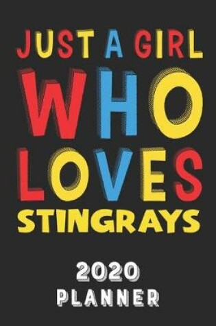 Cover of Just A Girl Who Loves Stingrays 2020 Planner