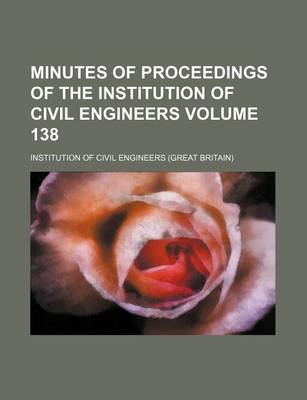 Book cover for Minutes of Proceedings of the Institution of Civil Engineers Volume 138