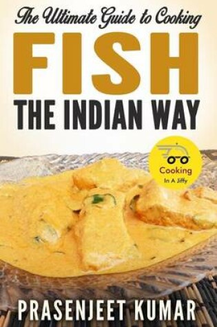 Cover of The Ultimate Guide to Cooking Fish the Indian Way