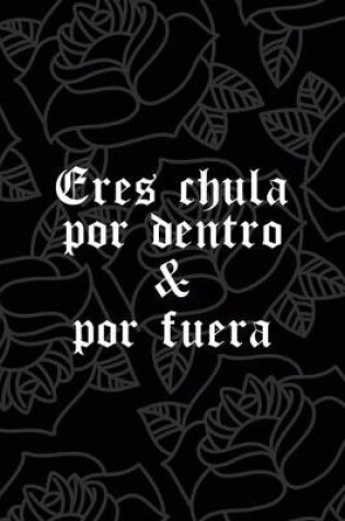 Cover of Eres Chula Por dentro Y Por Fuera