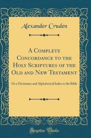 Cover of A Complete Concordance to the Holy Scriptures of the Old and New Testament