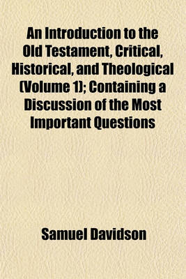 Book cover for An Introduction to the Old Testament, Critical, Historical, and Theological (Volume 1); Containing a Discussion of the Most Important Questions