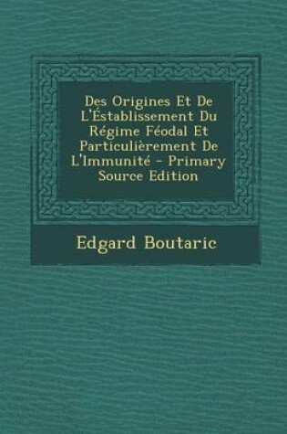 Cover of Des Origines Et de L'Establissement Du Regime Feodal Et Particulierement de L'Immunite