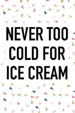 Cover of Never Too Cold for Ice Cream