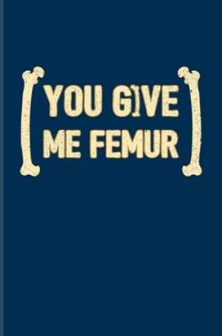 Cover of You Give Me Femur