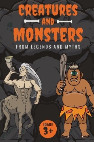 Cover of Creatures and Monsters from Legends, Folklore, and Myths