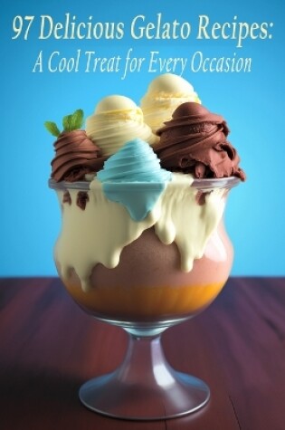 Cover of 97 Delicious Gelato Recipes