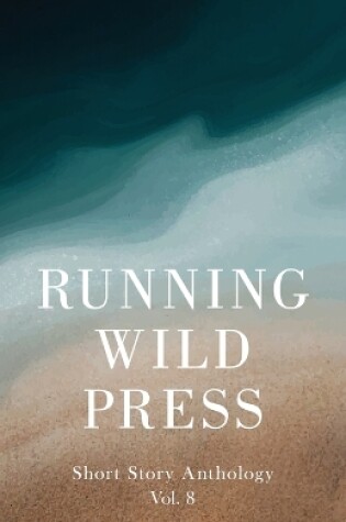 Cover of Running Wild Press Short Story Anthology, Volume 8