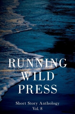 Cover of Running Wild Press Short Story Anthology, Volume 8