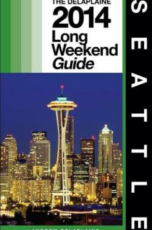 Cover of SEATTLE - The Delaplaine 2014 Long Weekend Guide