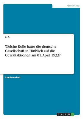 Book cover for Welche Rolle hatte die deutsche Gesellschaft in Hinblick auf die Gewaltaktionen am 01. April 1933?