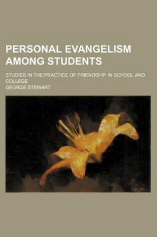 Cover of Personal Evangelism Among Students; Studies in the Practice of Friendship in School and College