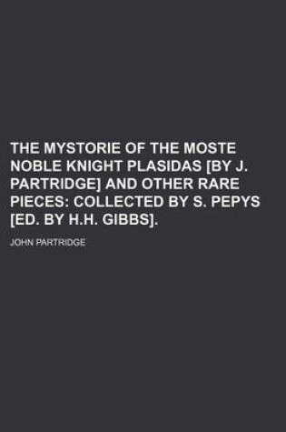 Cover of The Mystorie of the Moste Noble Knight Plasidas [By J. Partridge] and Other Rare Pieces; Collected by S. Pepys [Ed. by H.H. Gibbs].