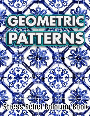 Book cover for GEOMETRIC PATTERNS Stress Relief Coloring Book