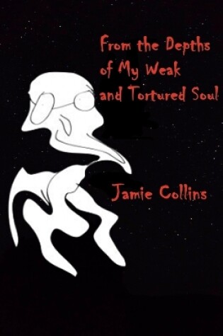 Cover of From the Depths of My Weak and Tortured Soul