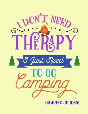 Book cover for I Don't Need Therapy I Just Need To Go Camping