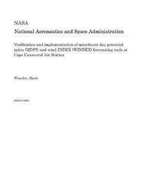 Book cover for Verification and Implementation of Microburst Day Potential Index (Mdpi) and Wind Index (Windex) Forecasting Tools at Cape Canaveral Air Station