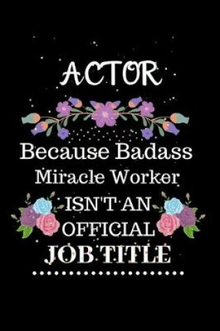 Cover of Actor Because Badass Miracle Worker Isn't an Official Job Title
