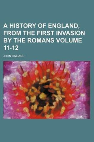 Cover of A History of England, from the First Invasion by the Romans Volume 11-12