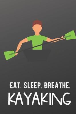 Book cover for Eat Sleep Breathe Kayaking