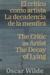 Book cover for El crítico como artista - La decadencia de la mentira / The Critic as Artist - The Decay of Lying