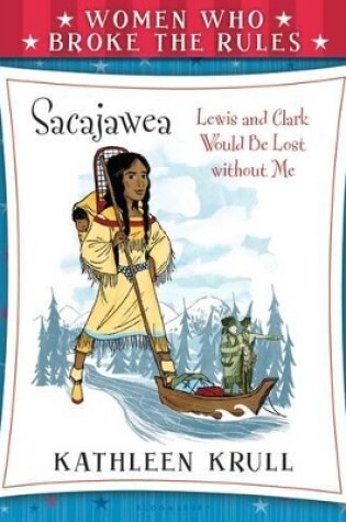 Cover of Women Who Broke the Rules: Sacajawea