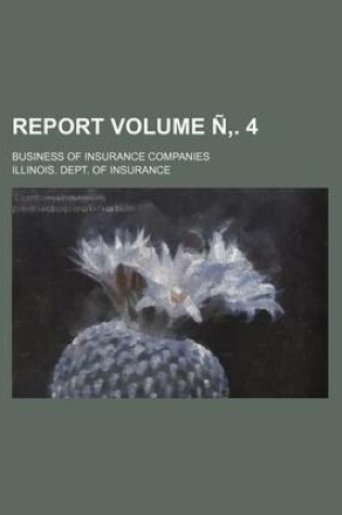 Cover of Report Volume N . 4; Business of Insurance Companies