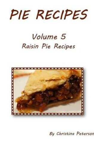 Cover of PIE RECIPES Volume 5 RAISIN PIE RECIPES