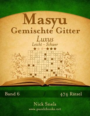 Book cover for Masyu Gemischte Gitter Luxus - Leicht bis Schwer - Band 6 - 474 Rätsel