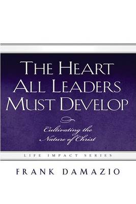 Book cover for The Heart All Leaders Must Develop